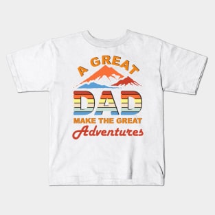 a great dad make the great adventures Kids T-Shirt